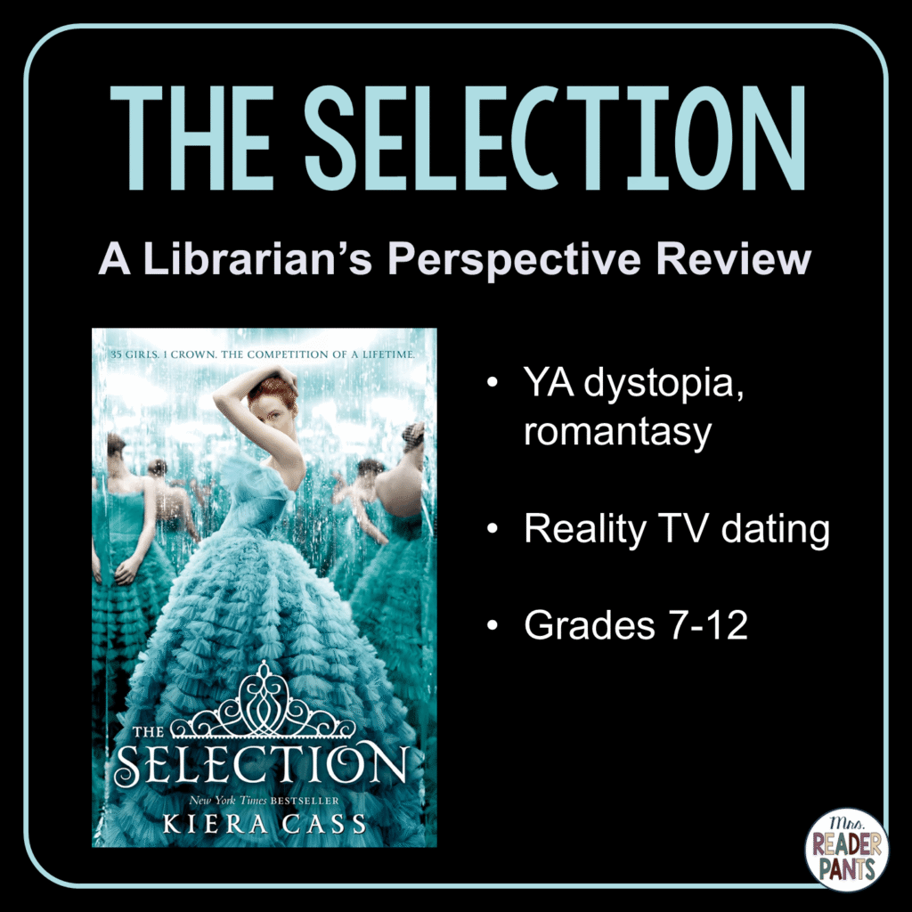 The Selection by Kiera Cass is a YA dystopian romantasy. Recommended for Grades 7-12.