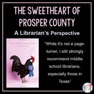 This is a Librarian's Perspective Review of The Sweetheart of Prosper County by Jill Alexander.