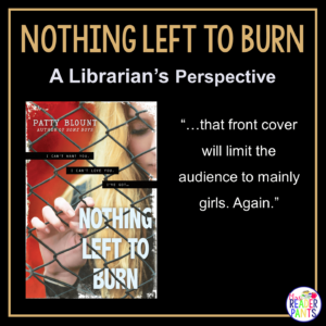 This is a Librarian's Perspective Review of Nothing Left to Burn by Patty Blount.