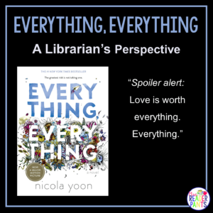 This is a Librarian's Perspective Review of Everything Everything by Nicola Yoon.
