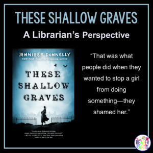 This is a Librarian's Perspective Review of These Shallow Graves by Jennifer Donnolly.