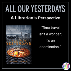 This is a Librarian's Perspective Review of All Our Yesterdays by Cristin Terrill.