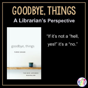 This is a Librarian's Perspective Review of Goodbye Things by Fumio Sasaki.