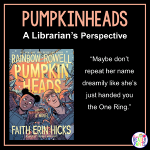 This is a Librarian's Perspective Review of Pumpkinheads by Rainbow Rowell and Faith Erin Hicks.