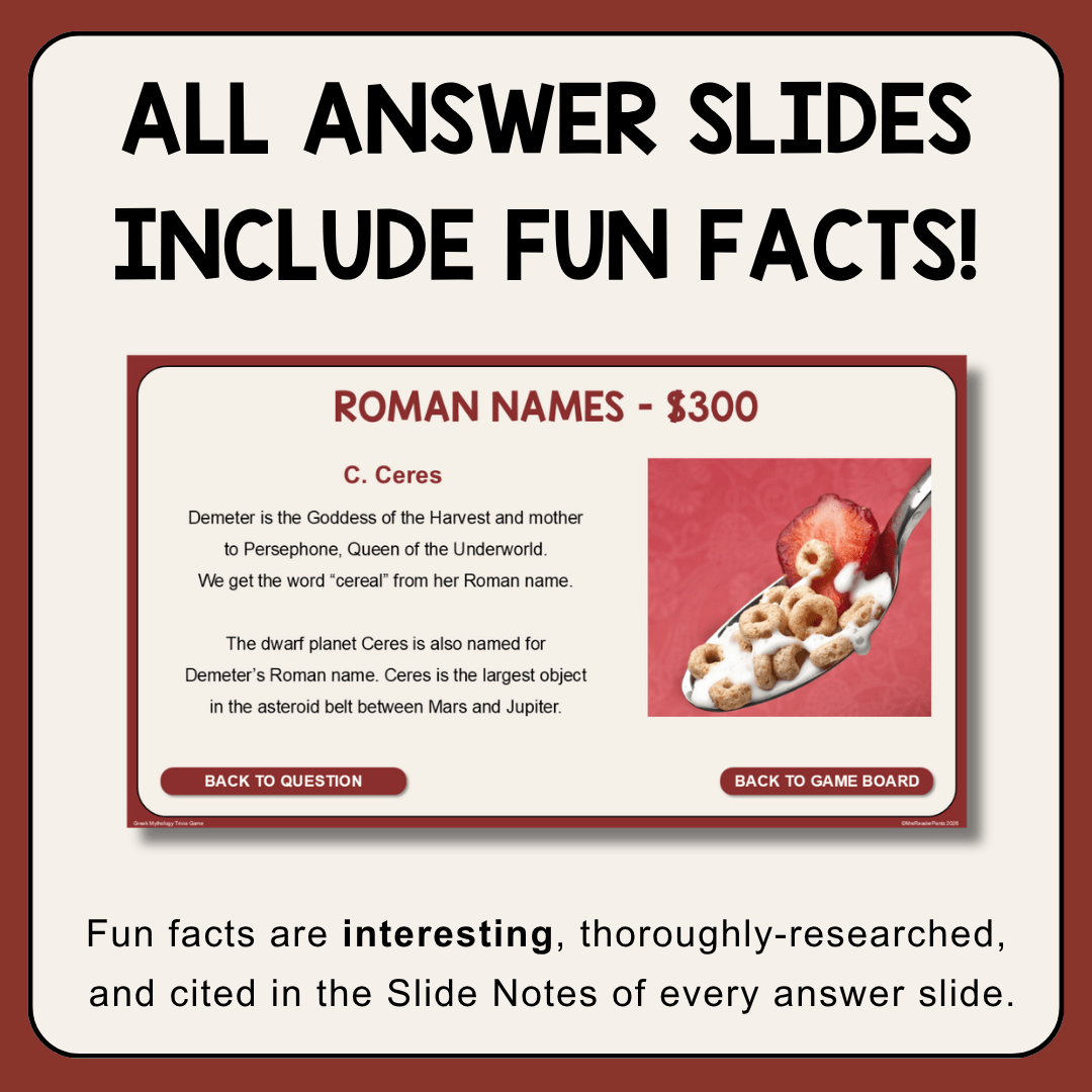 This Greek Mythology Trivia Game is for Grades 4-7. It includes a pre-game activity to help students learn the answers before playing.