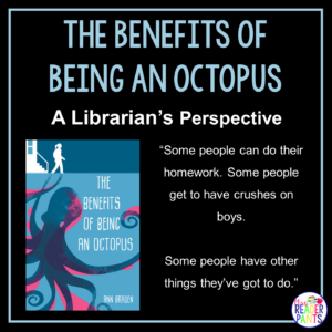 This is a Librarian's Perspective Review of The Benefits of Being an Octopus by Ann Braden.
