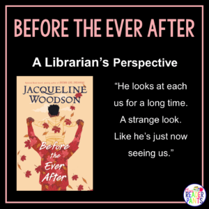 This is a Librarian's Perspective Review of Before the Ever After by Jacqueline Woodson.