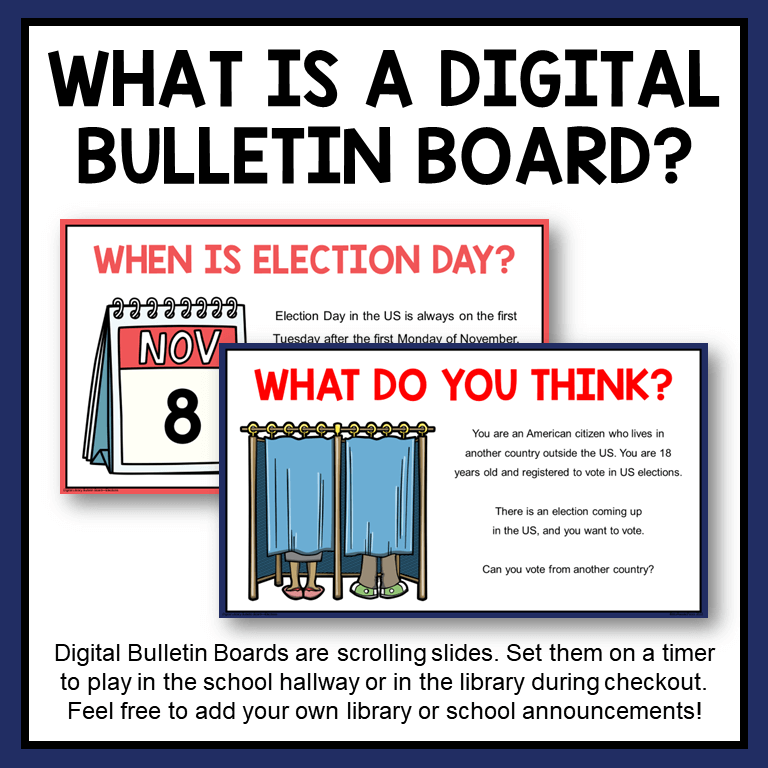 This Election Day Digital Bulletin Board is a scrolling slideshow. Add your own school announcements and let the informative slides scroll on a loop in the library or hallways.