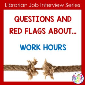 This post is about school librarian contract hours. What questions should you ask in an interview, and what red flags should you watch for?