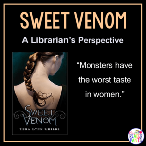 This is a librarian's perspective review of Sweet Venom by Tera Lynn Childs.