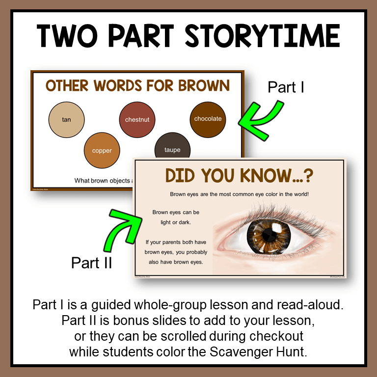 This Color Brown Library Storytime has two parts. Part I is a whole-class discussion. Part II is a scrolling slideshow with scavenger hunt activity.