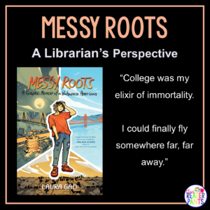 This is a Librarian's Perspective review of Messy Roots by Laura Gao. This is a YA graphic memoir.