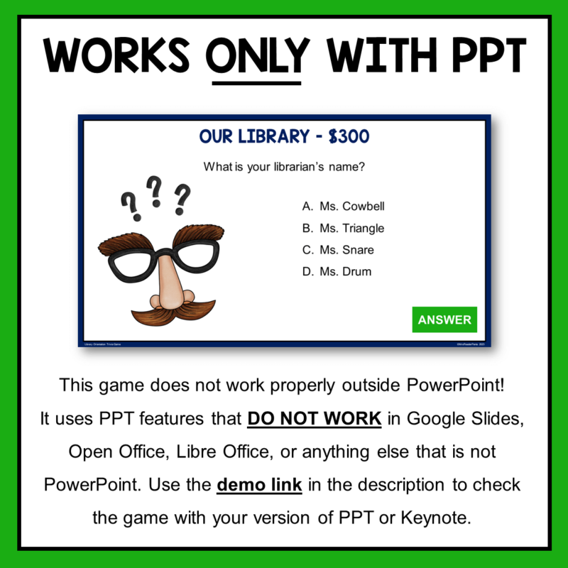 This Library Orientation Trivia Game is only compatible with PowerPoint. It includes features that DO NOT WORK in Google Slides, LibreOffice, Open Office, or other presentation software programs.