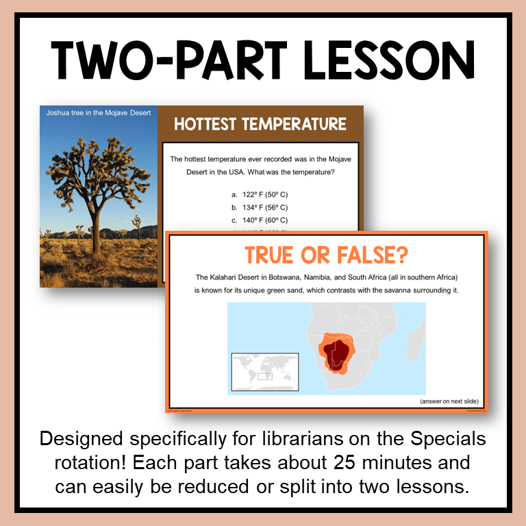 This Desert Biome Library Lesson has two parts. Part I is a whole-class discussion. Part II is a scrolling slideshow with scavenger hunt activity.