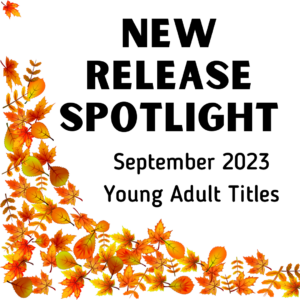 This is a categorized list of September 2023 YA books. This list will grow throughout September, so please be sure to check back at the end of the month for the entire list.