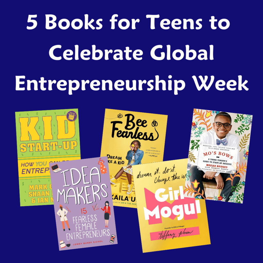 This is a list of five books for teens to celebrate Global Entrepreneurship Week (November 13-19).
