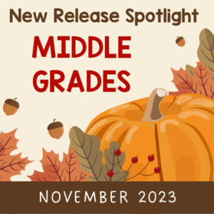 This is the November 2023 Middle Grade Books New Release Spotlight.