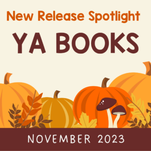 This is the November 2023 YA Books New Release Spotlight.