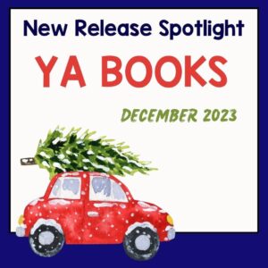 This is the December 2023 YA Books New Release Spotlight.