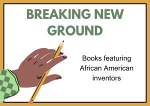 Five books about Black inventors! All these books received positive professional reviews, some starred. Includes free library display poster.