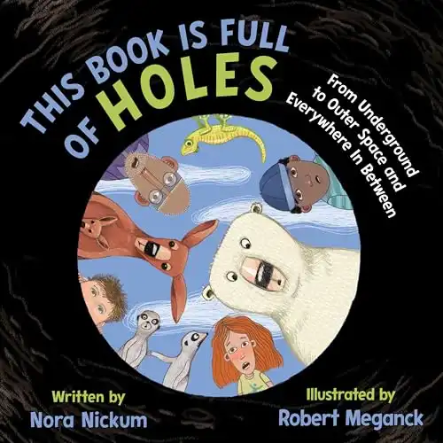 This Book Is Full of Holes: From Underground to Outer Space and Everywhere In Between