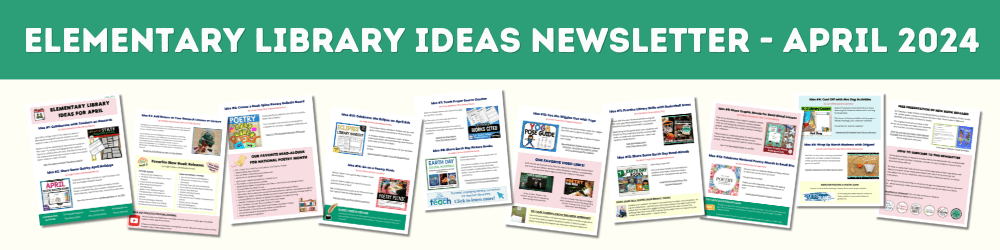 Elementary Library Ideas Newsletter - April 2024 - Canva Link