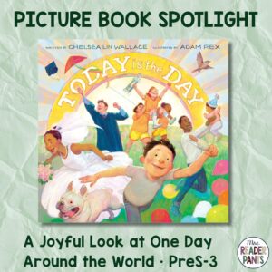 Today is the Day by Chelsea Lin Wallace is a quiet look at one day around the world. Recommended for PreS-Grade 3. This image also includes the book cover.