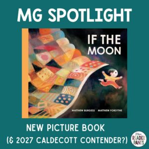 If the Moon is a picture book by Matthew Burgess, illustrated by Matthew Forsythe. It's on my 2027 longlist of Caldecott contenders!