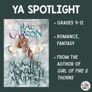 Monster Monarch Maiden by Rae Carson is a YA romantic fantasy for Grades 9-12.