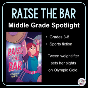 Raise the Bar by Fernanda Frick H is a middle grade graphic novel about a tween female powerlifter chasing Olympic Gold. Recommended for Grades 3-8.