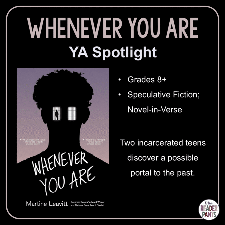 Whenever You Are by Martine Leavitt is a speculative fiction novel about two teen boys who may have found a portal out of juvenile detention. Recommended for Grades 8+.