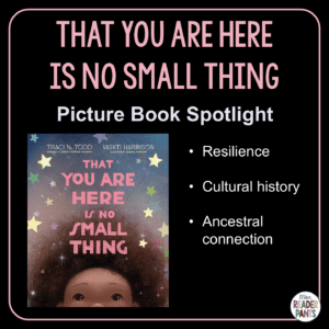 That You Are Here Is No Small Thing by Traci N. Todd and Vashti Harrison is a bedtime story for PreS-Grade 4. It connects three young Black children with ancestral history in dreamlike sequences.