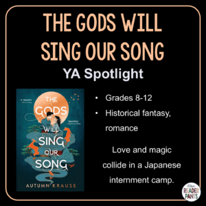 Recommended for Grades 8-12, The Gods Will Sing Our Song combines historical romance with Japanese mythology.