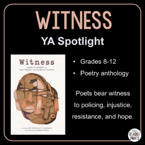 Witness is a poetry anthology that focuses on police violence in US history. It's edited by Ari Tison and Ty Chapman. Recommended for Grades 8-12.