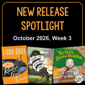 New Release Spotlight for October 2026, Week 3. Includes three book covers: Radio Free Texas by Libba Bray, Where the Wild Horses Are by Amy Alznauer, and The Little Stone Buddha by Grace Lin.